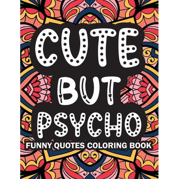 Cute But Psycho: Funny Quotes Coloring Book, (Paperback)