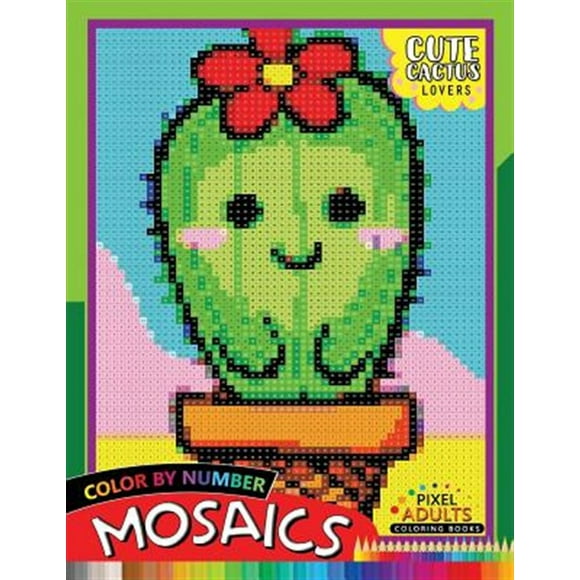 Cute Cactus Lovers Mosaic: Pixel Adults Coloring Books Color by Number