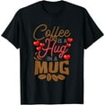 thumbnail image 1 of Cute Coffee Is a Hug in Mug Women Men Cafe Saying Java Lover T-Shirt, 1 of 3
