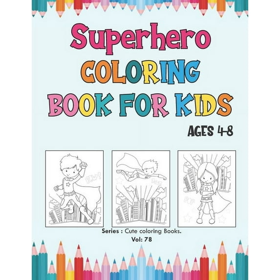 Cute Coloring Books: Superhero Coloring Book for Kids Ages 4-8: Great Coloring Book Super Heroes for Girls and Boys (Toddlers Preschoolers & Kindergarten), Superheroes Coloring Book. (Paperback)