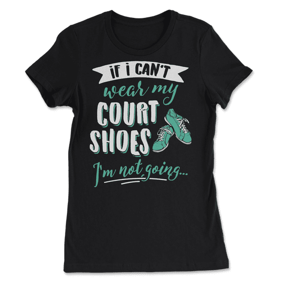 Cute Court T-Shirt - Take My Court Shoes!