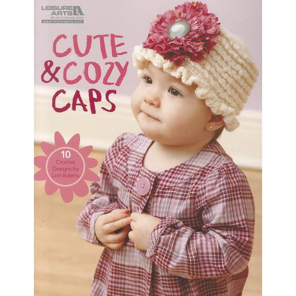 Cute & Cozy Caps (Leisure Arts #5574) (Paperback) by Lori Adams