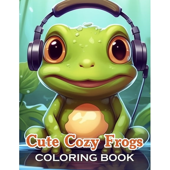 Cute Cozy Frogs Coloring Book: 100+ Fun, Easy, and Relaxing Coloring Pages, (Paperback)