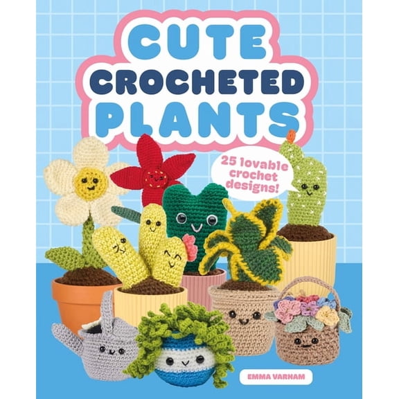 Cute Crocheted Plants: 25 Lovable Crochet Designs, (Paperback)