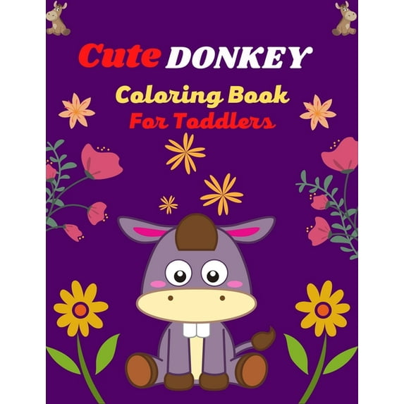 Cute DONKEY Coloring Book For Toddlers: Fun Kids Coloring Book Featuring With Funny, Cool And Realistic Donkey (Joyful g, (Paperback)