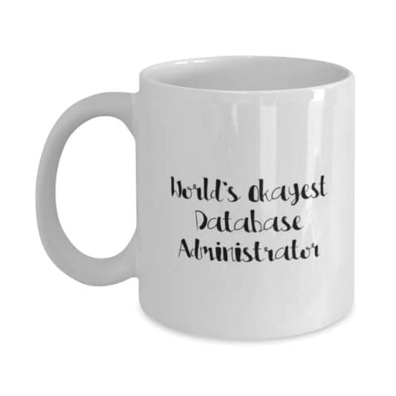 Cute Database administrator 15oz Mug, World's Okayest Database Administrator, Present For Colleagues, Unique Idea From Friends
