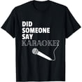 thumbnail image 1 of Cute Did Someone Say Karaoke T-Shirt Microphone Singer Gift T-Shirt, 1 of 4