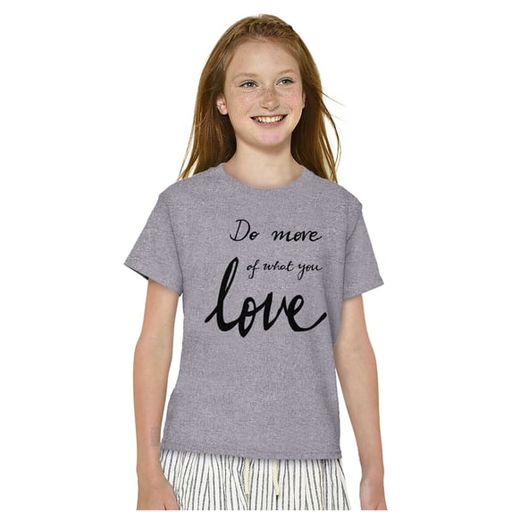 Motivational Do More of What You Love Girls Kids T Shirt Tees Teen Brisco Brands L