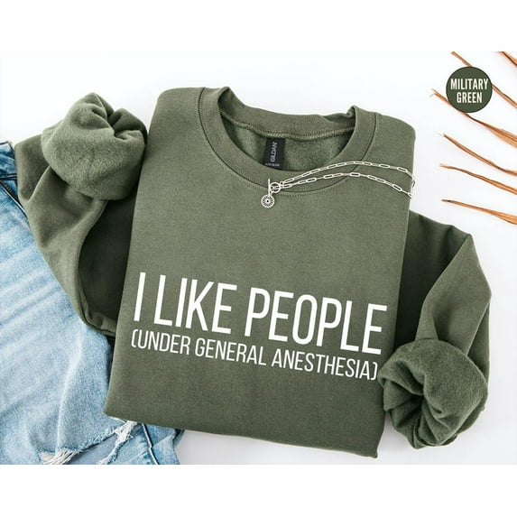 Cute Doctor Sweatshirt, Doctor , I Like People Under General Anesthesia Shirt, For Doctor, For Nurse, Doctor For Long Sleeve Sweatshirt All Size S-5XL