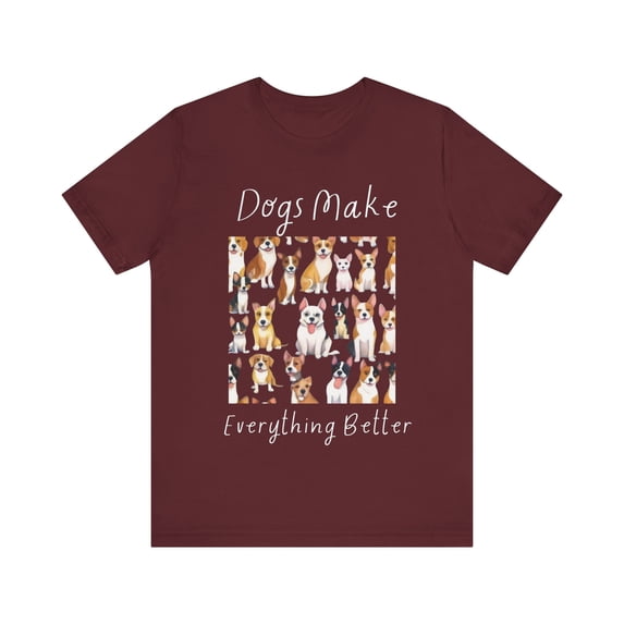 Cute Dog Lover T-Shirt - Dogs Make Everything Better - Unisex Cotton Tee