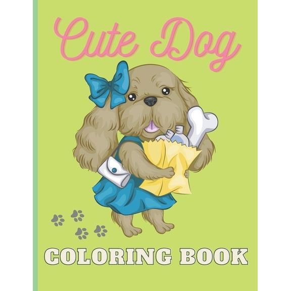 Cute Dogs Coloring Book: Coloring book gift for Dog Lover Toddlers, kids, girls, Ages 2-8, on Birthday, Easter Sunday, Christmas day or any other occasions (Paperback)