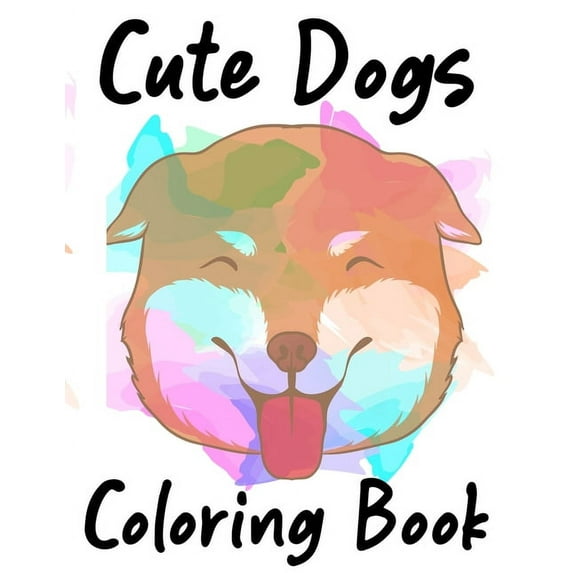Cute Dogs Coloring Book: Kids Coloring Activity Sheets With Designs Of Puppies, Illustrations Of Dogs To Color And Trace, (Paperback)