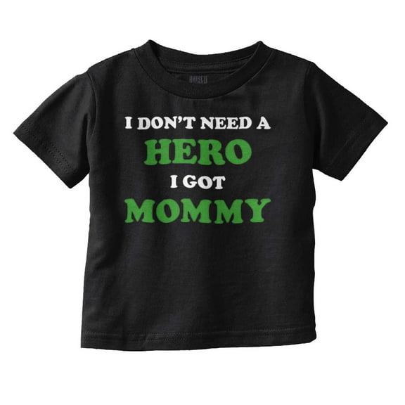 Cute Dont Need A Hero I Have Mommy Toddler Boy Girl T Shirt Infant Toddler Brisco Brands 12M