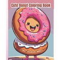 thumbnail image 1 of Cute Donut Coloring Book: Kawaii Food, Sweet Treats, Cute And Yummy Donuts To Color, Easy Coloring Pages for Donuts Lovers, Kids, Girls, Boys (Paperback), 1 of 1