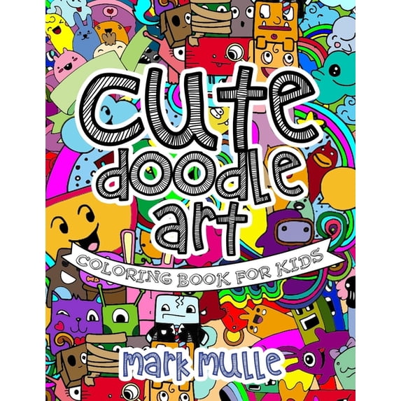Cute Doodle Art Coloring Book For Kids (Paperback) by Mark Mulle ...