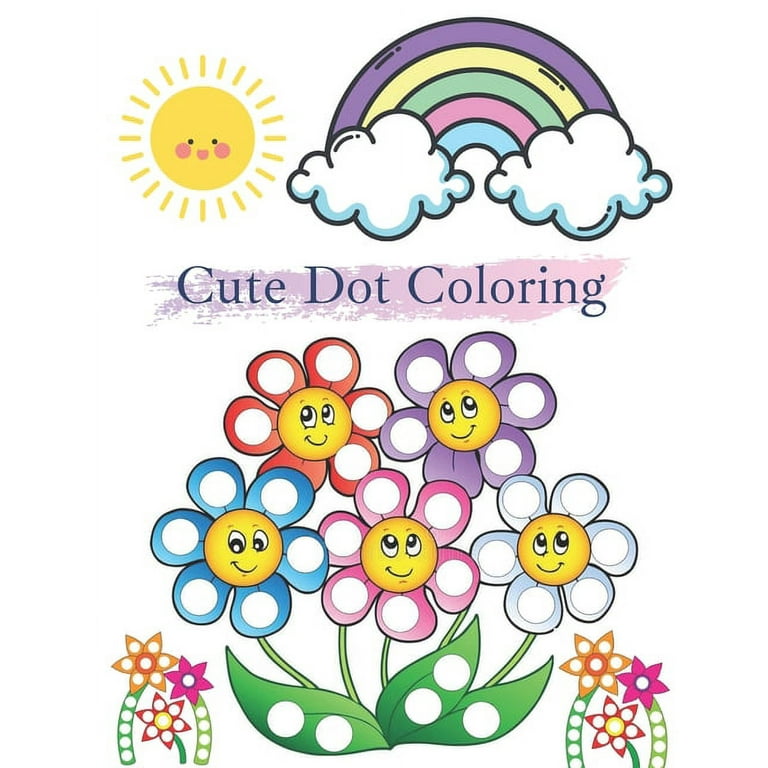 Cute Dot Coloring: Dot Page - Day Big Dots Coloring Books - Dot-To-Dot for Kids Ages 4-8 - Books for 3 Year Olds - Connect the Dots for Kids Ages 6-8 3-5 4-8 - Coloring Book for Toddlers - Boy Coloring Book Or Girl, Kids [Book]