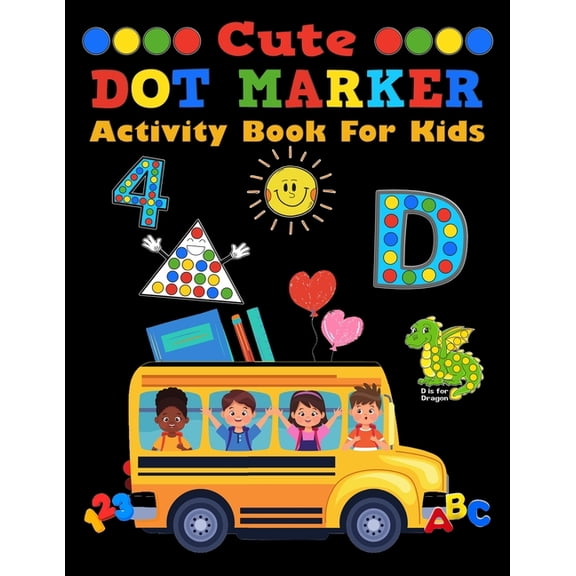 Cute Dot Marker Activity Book For Kids: Learn Easy Letters A - Z, Vocabulary, Fun Illustrations, Numbers, and Shapes Tra, (Paperback)