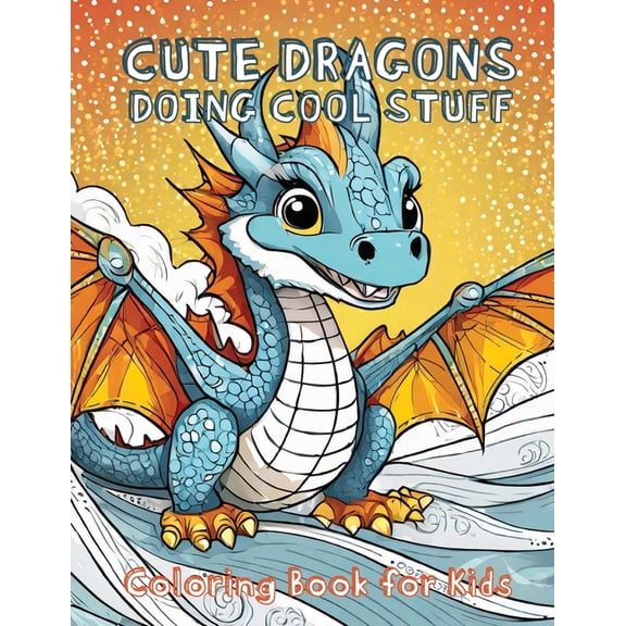 Cute Dragons Doing Cool Stuff: Coloring Book for Kids (Paperback)