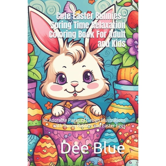 Cute Easter Bunnies: Spring Time Relaxation Coloring Book For Adult and Kids: 30 Adorable Pages of Design Illustration with Bunny Rabbits and Easter Eggs (Paperback)