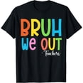 thumbnail image 1 of Cute End Of School Year Bruh We Out Teachers T-Shirt, 1 of 4