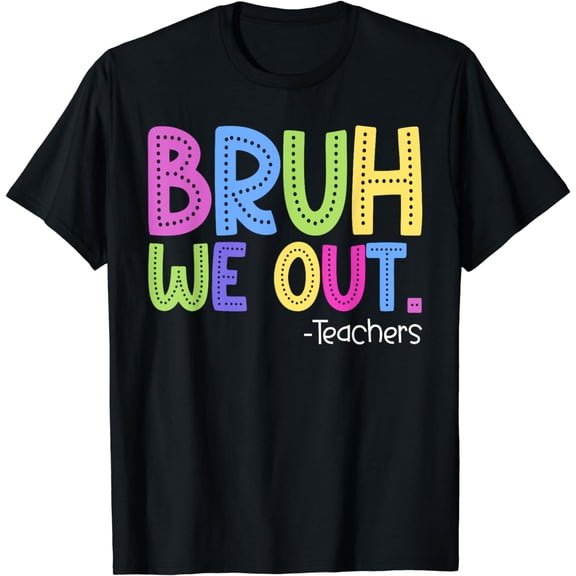 Cute End Of School Year Teacher Summer Bruh We Out Teachers T-Shirt