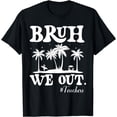 thumbnail image 1 of Cute End Of School Year Teacher Summer Bruh We Out Teachers T-Shirt, 1 of 4
