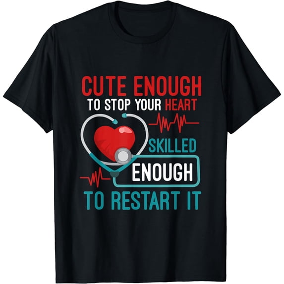 Cute Enough To Stop Your Heart Skilled Enough To Restart It T-Shirt