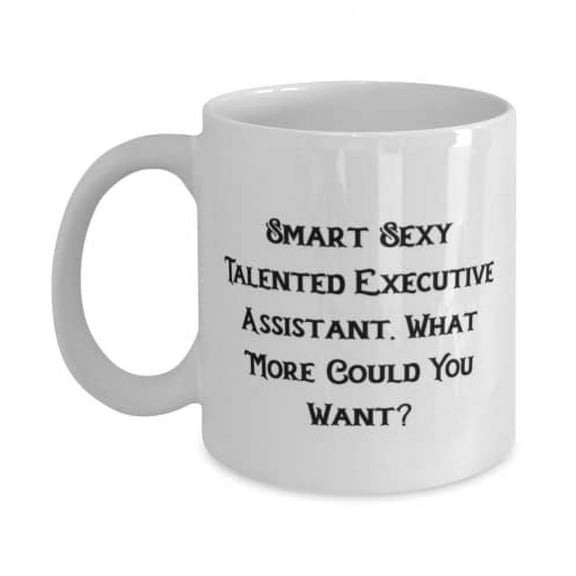 Cute Executive assistant 15oz Mug, Smart Sexy Talented, For Colleagues, Present From Coworkers, Cup For Executive assistant