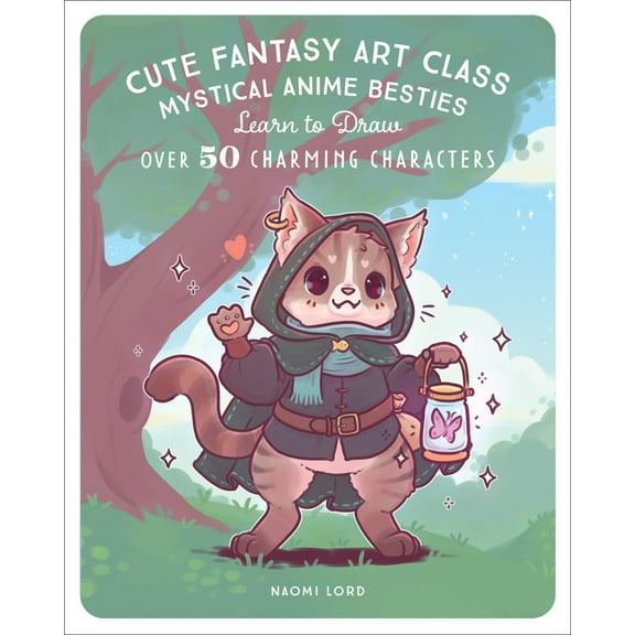 Cute Fantasy Art Class: Mystical Anime Besties - Learn to Draw Over 50 Charming Characters, (Paperback)