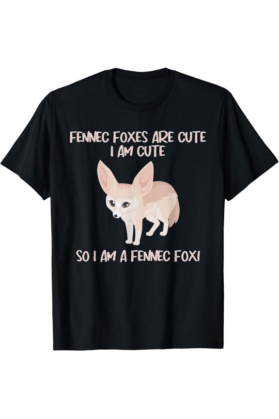 Cute Fennec Fox Saying - Fennec Foxes Are Cute Girl T-Shirt All Size S-5XL
