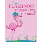 Cute Flamingo Coloring Book for Girls Flamingo Coloring Book for