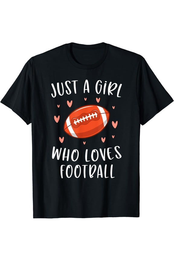 Cute Football Shirt For Girls Just A Girl Who Loves Football T-Shirt