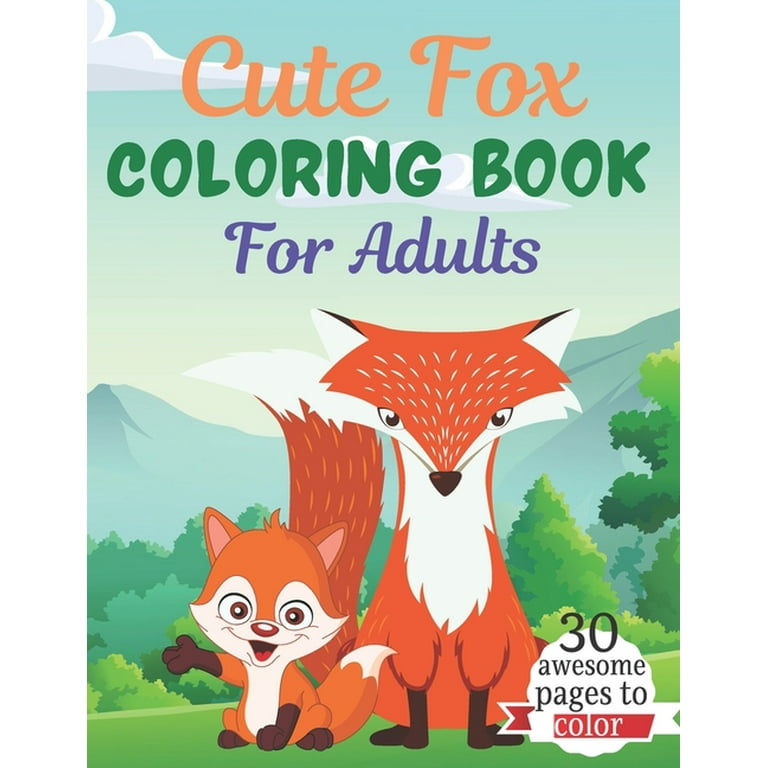 Cute Fox COLORING BOOK For Adults: An Adult Coloring Book Featuring Super  Cute fox animals. this Book Featuring Fun and easy Coloring Pages for  Animal Lovers. of Fun! Suitable for adults (Paperback) 