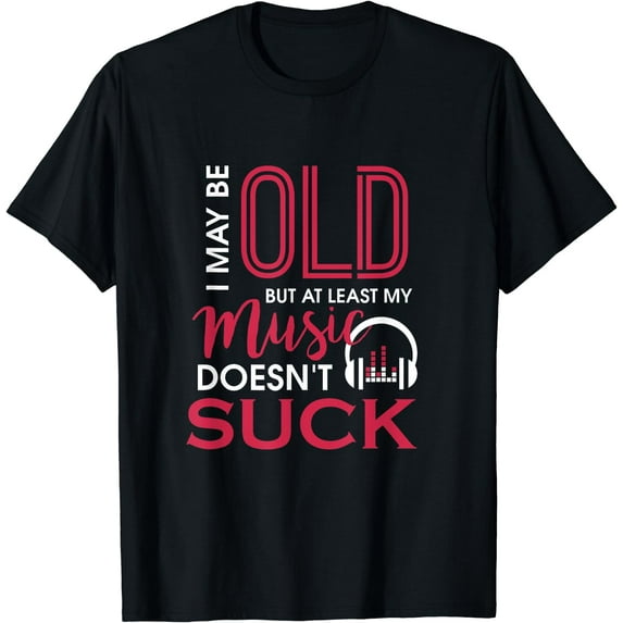 Cute & Funny I May Be Old But At Least My Music Doesn't Suck T-Shirt Black 2X-Large