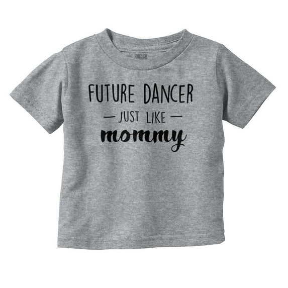 Cute Future Dancer Like Mommy Youth T Shirt Tee Girls Infant Toddler Brisco Brands 12M