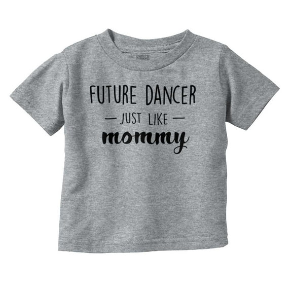 Cute Future Dancer Like Mommy Youth T Shirt Tee Girls Infant Toddler Brisco Brands 12M