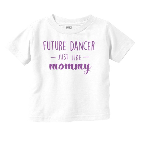 Cute Future Dancer Like Mommy Youth T Shirt Tee Girls Infant Toddler Brisco Brands 24M