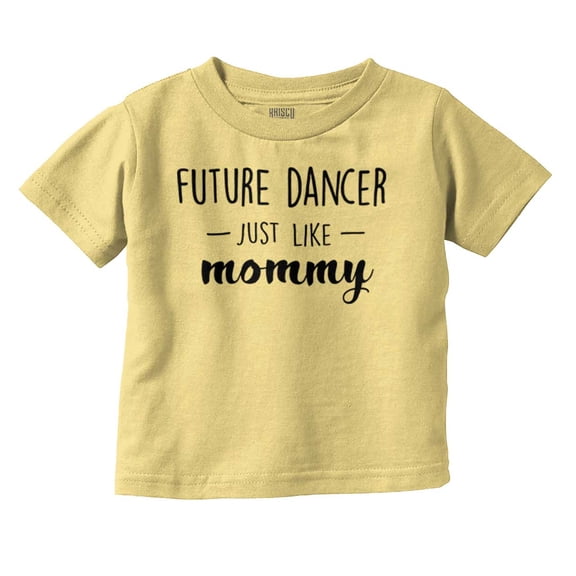 Cute Future Dancer Like Mommy Youth T Shirt Tee Girls Infant Toddler Brisco Brands 4T