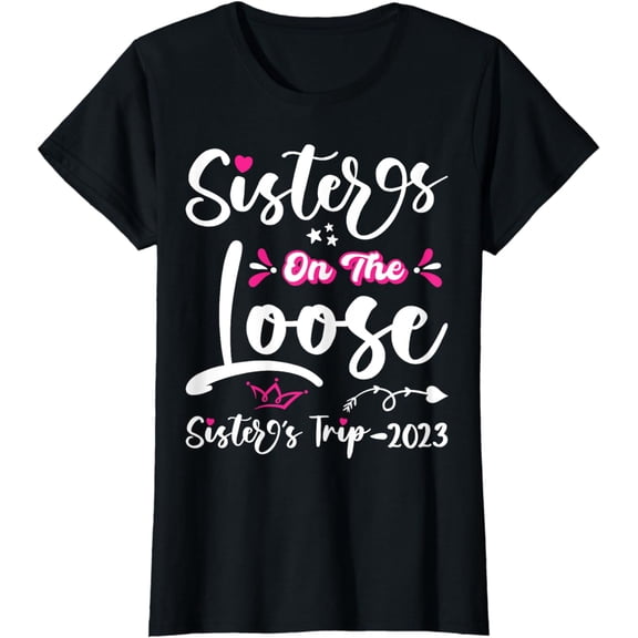 Cute Girls Trip Sisters on The Loose Funny Sisters Trip 2023 T-Shirt