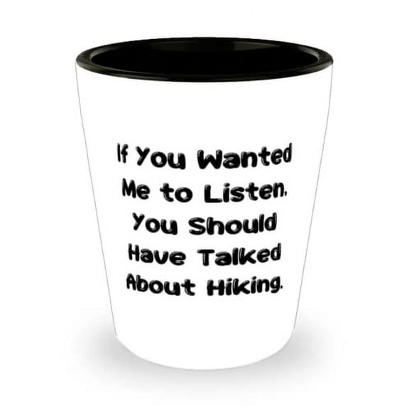 Cute Hiking Gifts, If You Wanted Me to Listen, You Should Have Talked About Hiking, Holiday Shot Glass For Hiking