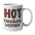 thumbnail image 1 of Cute Hot Chocolate Weather, Hot Cocoa Season Quotes Coffee & Tea Gift Mug Cup (11oz), 1 of 3