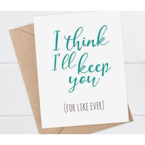 Cute Keepsake Love Card - "I Think I'll Keep You (For Like Ever)" - Ideal for Anniversaries, Weddings, or Just Because - Includes Envelope