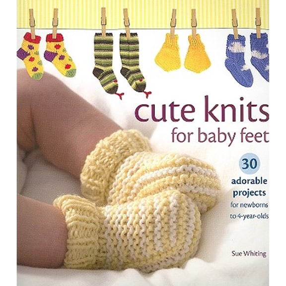 Pre-Owned Cute Knits for Baby Feet: 30 Adorable Projects for Newborns to 4 Year Olds, 9780896898486, 0896898482, Paperback, First Edition edition
