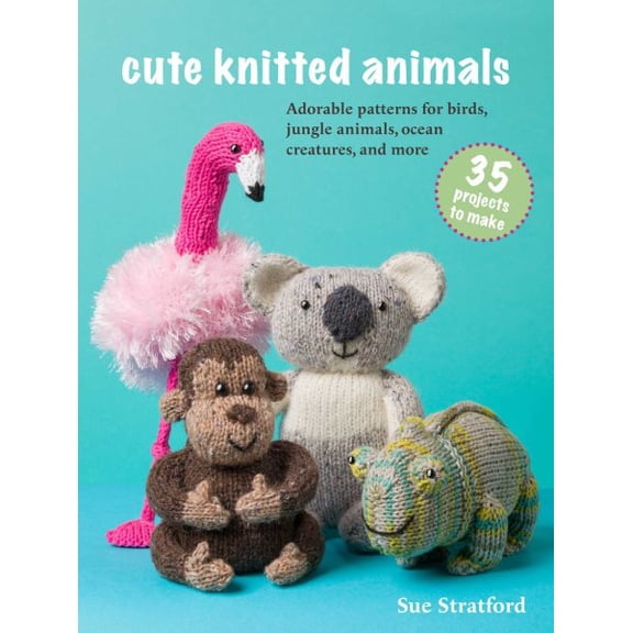 Pre-Owned Cute Knitted Animals: 35 Projects to Make: Adorable Patterns for Birds, Jungle Animals, Ocean Creatures, and More, (Paperback)