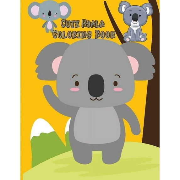 Cute Koala Coloring Book: Koala Toy Gifts for Toddlers, Kids ages 4-8, Girls Ages 8-12 or Adult Relaxation Cute Stress R, (Paperback)