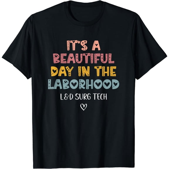 Cute L&D Surgical Tech It's A Beautiful Day In The Laborhood T-Shirt