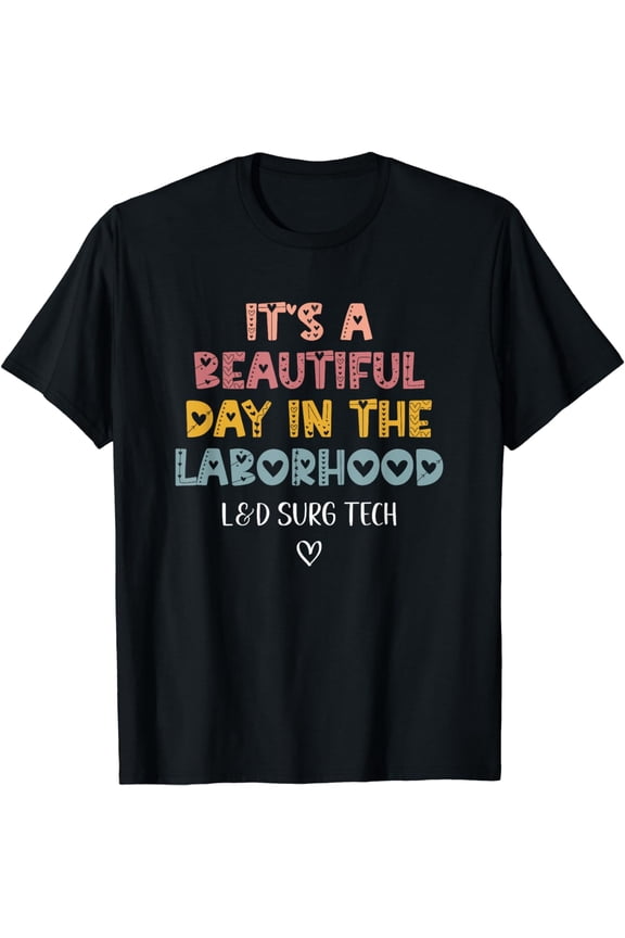 Cute L&D Surgical Tech It's A Beautiful Day In The Laborhood T-Shirt