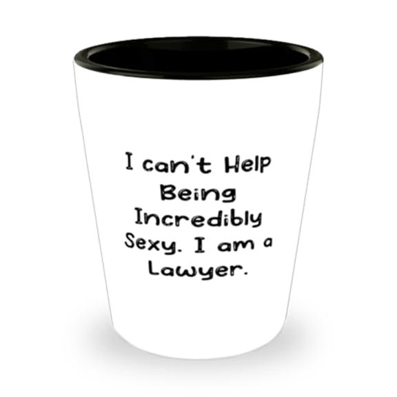 Cute Lawyer Gifts, I can't Help Being Incredibly Sexy. I am a Lawyer, Joke Shot Glass For Coworkers From Team Leader, Funny shot glass gift ideas, Unique shot glass gifts, Cool shot glasses,
