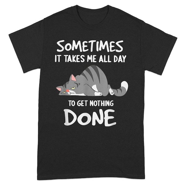 Cute Lazy Cat TShirt, Funny Cat Quotes, All Day To Get Nothing Done