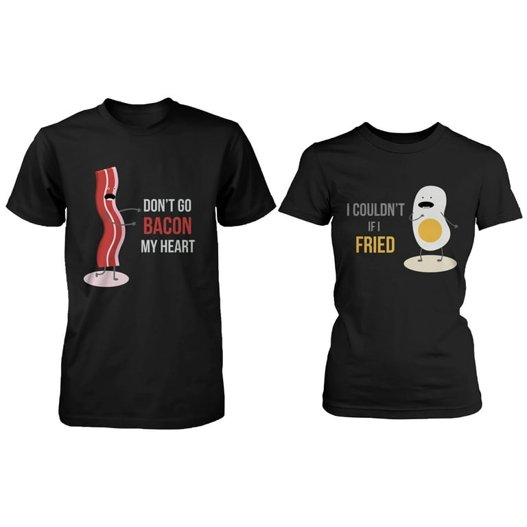 Don't Go Bacon My Heart Funny Matching T-Shirt Don't Go Bacon My Heart Funny Matching T-Shirt